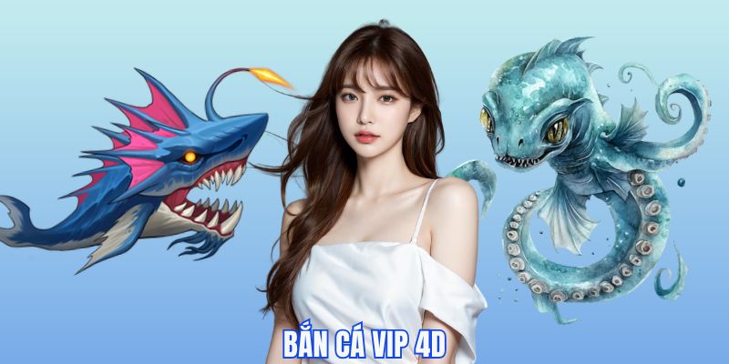 Bắn cá VIP 4D
