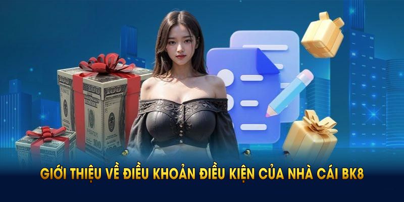 Giới thiệu về điều khoản điều kiện của nhà cái BK8